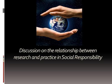 Discussion on the relationship between research and practice in Social Responsibility.