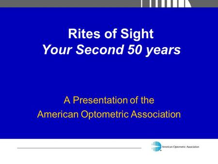 Rites of Sight Your Second 50 years A Presentation of the American Optometric Association.