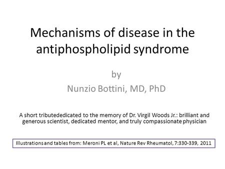 Mechanisms of disease in the antiphospholipid syndrome A short tributededicated to the memory of Dr. Virgil Woods Jr.: brilliant and generous scientist,