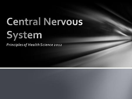 Principles of Health Science 2012. There are two main divisions of the nervous system: The Central Nervous System The Peripheral Nervous System Divisions.