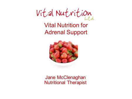 Vital Nutrition for Adrenal Support Jane McClenaghan Nutritional Therapist.