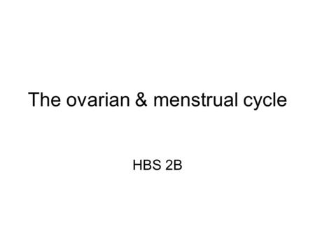 The ovarian & menstrual cycle