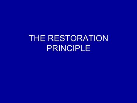 THE RESTORATION PRINCIPLE. “restore: to bring something back to an earlier and better condition” The church established on the day of Pentecost was perfect.