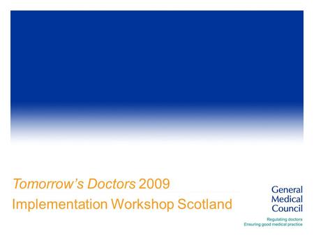 Tomorrow’s Doctors 2009 Implementation Workshop Scotland