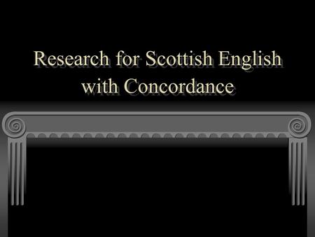 Research for Scottish English with Concordance Research for Scottish English with Concordance.