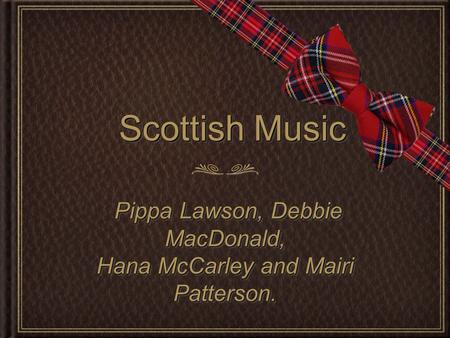 Scottish Music Pippa Lawson, Debbie MacDonald, Pippa Lawson, Debbie MacDonald, Hana McCarley and Mairi Patterson. Pippa Lawson, Debbie MacDonald, Pippa.