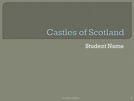 Student Name Scottish Castles 1. Interesting Cultural Attraction Quality Accom- modations Accessible Location Scottish Castles 2 The Intersection of Success.