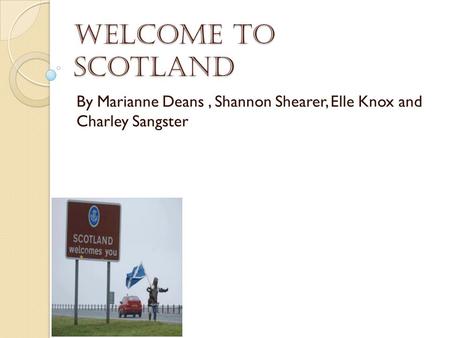 Welcome to Scotland By Marianne Deans, Shannon Shearer, Elle Knox and Charley Sangster.