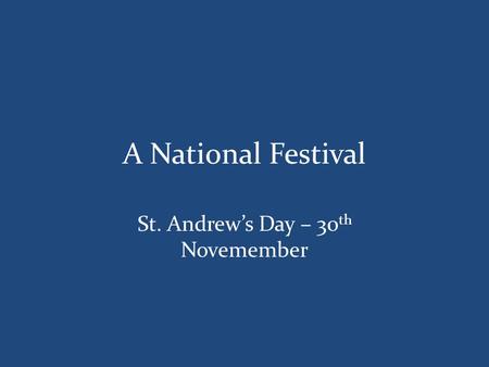A National Festival St. Andrew’s Day – 30 th Novemember.