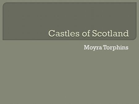 Moyra Torphins.  Interesting Cultural Attraction  Quality Accommodations  Accessible Location.