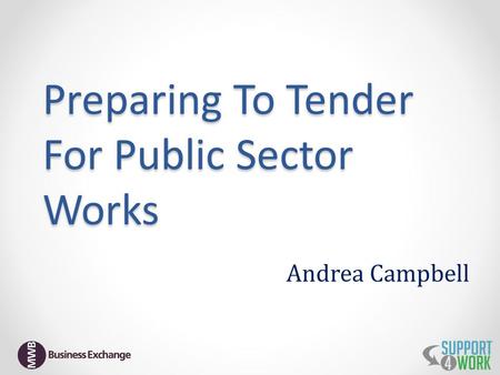 Preparing To Tender For Public Sector Works Andrea Campbell.