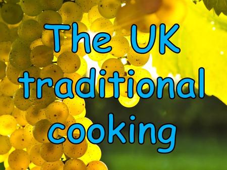 The UK traditional cooking is famous for its high quality. It has a lot of regional varieties. Most of the dishes are very popular in some regions and.