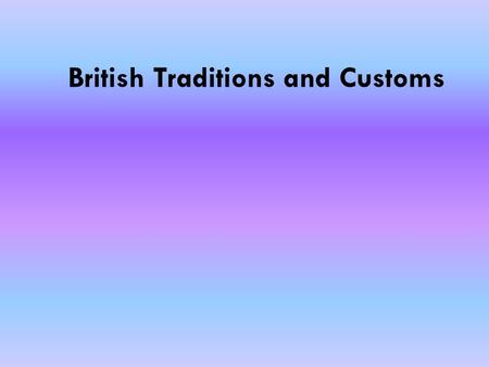 British Traditions and Customs. and others… 1.Folk Dances in Britain 1.Folk Dances in Britain *Maypole dance *Morris dance *Country dance 2. The Boat.