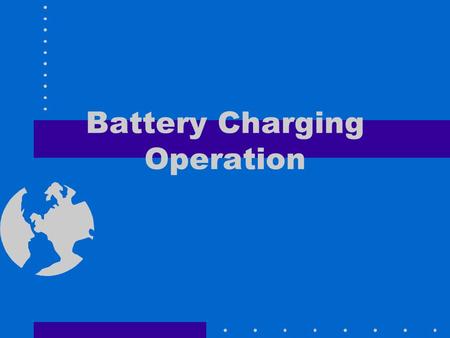 Battery Charging Operation. Battery Preventive Maintenance When the top of a battery is “dirty or looks damp. Give a battery a general cleaning, use.