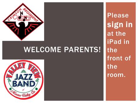 Please sign in at the iPad in the front of the room. WELCOME PARENTS!