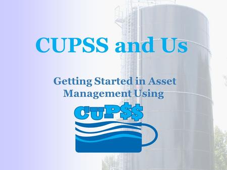 CUPSS and Us Getting Started in Asset Management Using.