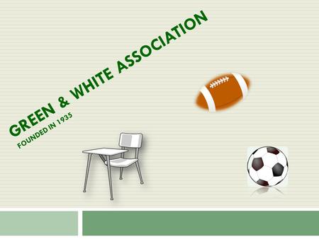 GREEN & WHITE ASSOCIATION FOUNDED IN 1935. THE GREEN & WHITE’S PURPOSE  1) ‘THE GREEN & WHITE ASSOCIATION HAS BEEN ESTABLISHED FOR THE PURPOSE OF PROMOTING,