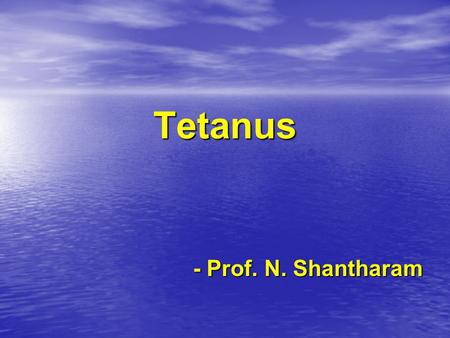 Tetanus - Prof. N. Shantharam.