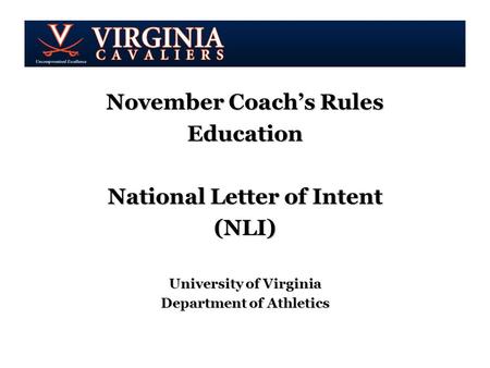 November Coach’s Rules Education National Letter of Intent (NLI) University of Virginia Department of Athletics.