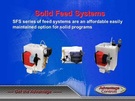 Solid Feed Systems SFS series of feed systems are an affordable easily maintained option for solid programs.