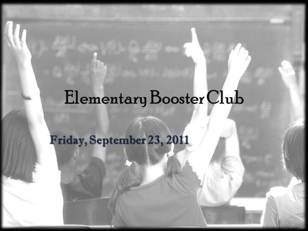 Elementary Booster Club Friday, September 23, 2011.