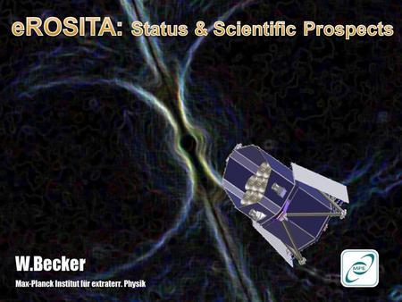 to extend the ROSAT all-sky survey up to 10 keV with an XMM-Newton type sensitivity Basic scientific idea of eROSITA ….