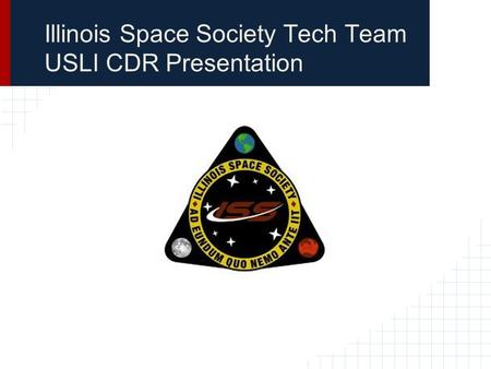 Illinois Space Society Tech Team USLI CDR Presentation.