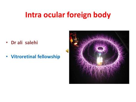 Intra ocular foreign body Dr ali salehi Vitroretinal fellowship.