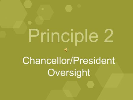 Principle 2 Chancellor/President Oversight. January, 2009 A model Division II member institution’s Chancellor/ President sets forth a vision for the institution’s.