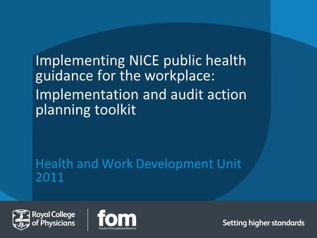 Health and Work Development Unit 2011 Implementing NICE public health guidance for the workplace: Implementation and audit action planning toolkit.