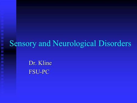 Sensory and Neurological Disorders Dr. Kline FSU-PC.
