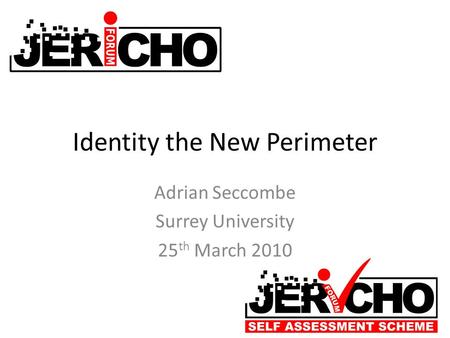 Identity the New Perimeter Adrian Seccombe Surrey University 25 th March 2010.