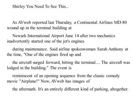 NewsWire... Shirley You Need To See This... As AVweb reported last Thursday, a Continental Airlines MD-80 wound up in the terminal building at Newark International.