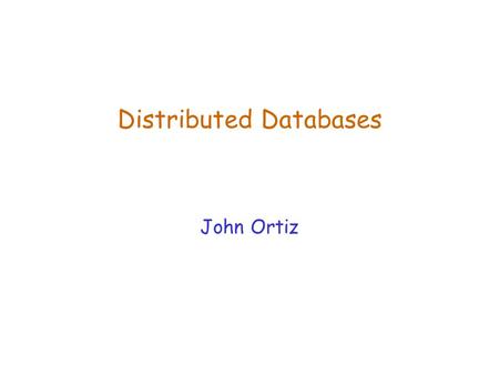 Distributed Databases John Ortiz. Lecture 24Distributed Databases2  Distributed Database (DDB) is a collection of interrelated databases interconnected.