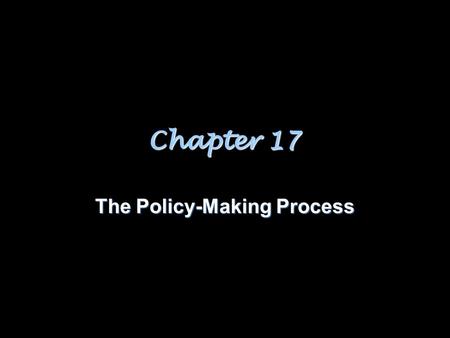 Chapter 17 The Policy-Making Process. Setting the Agenda A.Political Agenda: Issues that people believe require government action B.Certain shared beliefs.