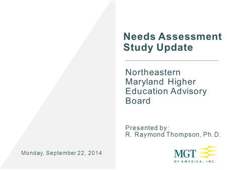 Click to edit Master title style Needs Assessment Study Update Northeastern Maryland Higher Education Advisory Board Presented by: R. Raymond Thompson,