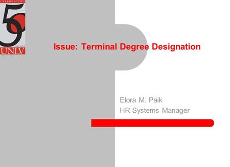 Issue: Terminal Degree Designation Elora M. Paik HR Systems Manager.