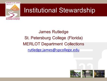 Institutional Stewardship James Rutledge St. Petersburg College (Florida) MERLOT Department Collections