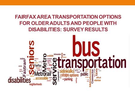 FAIRFAX AREA TRANSPORTATION OPTIONS FOR OLDER ADULTS AND PEOPLE WITH DISABILITIES: SURVEY RESULTS.
