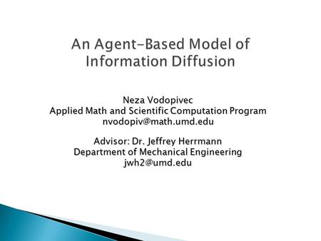Neza Vodopivec Applied Math and Scientific Computation Program Advisor: Dr. Jeffrey Herrmann Department of Mechanical Engineering.