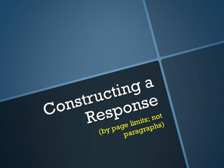 Constructing a Response (by page limits; not paragraphs)