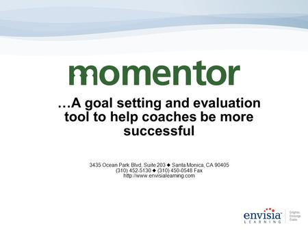…A goal setting and evaluation tool to help coaches be more successful 3435 Ocean Park Blvd, Suite 203  Santa Monica, CA 90405 (310) 452-5130  (310)