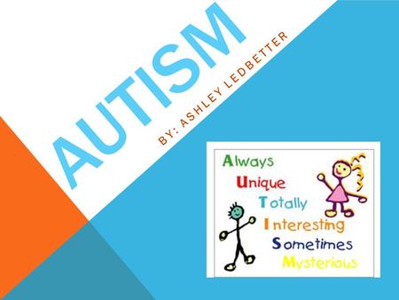 AUTISM BY: ASHLEY LEDBETTER. Autism is a complex neurological disorder that affects one’s communication and socialization ability. Obvious signs of autism.