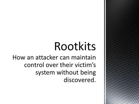 How an attacker can maintain control over their victim’s system without being discovered.