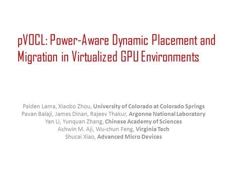 PVOCL: Power-Aware Dynamic Placement and Migration in Virtualized GPU Environments Palden Lama, Xiaobo Zhou, University of Colorado at Colorado Springs.