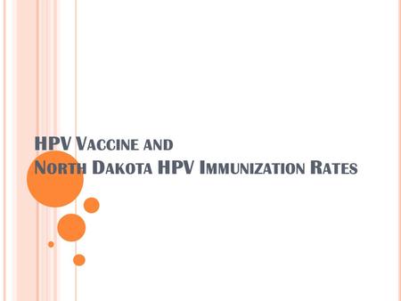 HPV V ACCINE AND N ORTH D AKOTA HPV I MMUNIZATION R ATES.