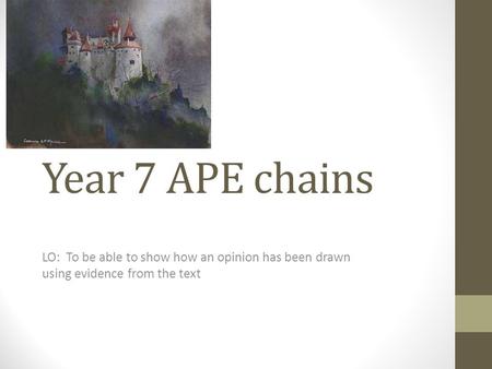 Year 7 APE chains LO: To be able to show how an opinion has been drawn using evidence from the text.