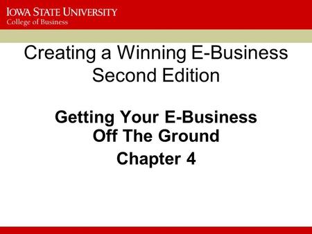 Creating a Winning E-Business Second Edition Getting Your E-Business Off The Ground Chapter 4.