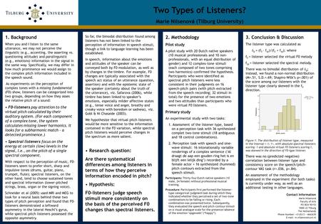 Two Types of Listeners? Marie Nilsenov á (Tilburg University) 1. Background When you and I listen to the same utterance, we may not perceive the linguistic.