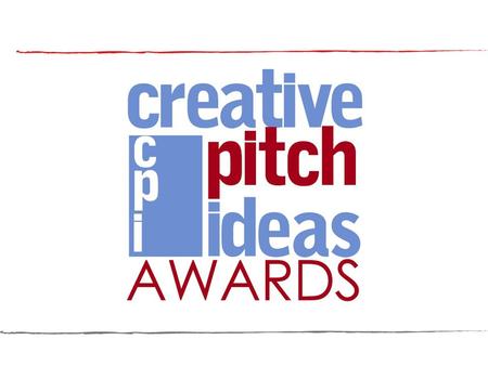 1. 2 3 rd Annual Creative Pitch Ideas Awards CPI Awards Overview and Rules.